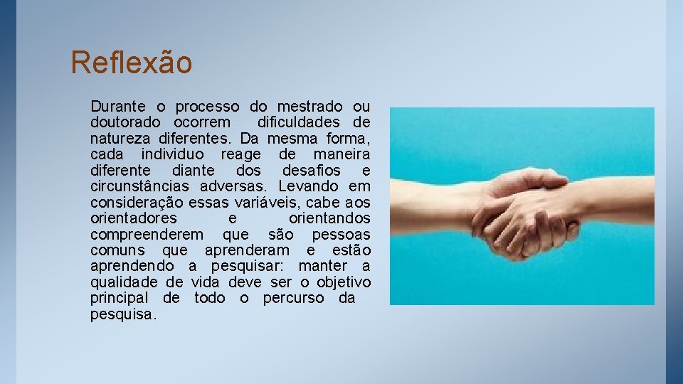 Reflexão Durante o processo do mestrado ou doutorado ocorrem dificuldades de natureza diferentes. Da