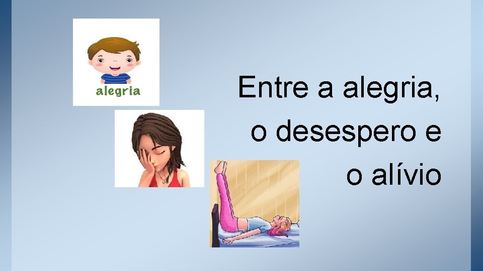 Entre a alegria, o desespero e o alívio 