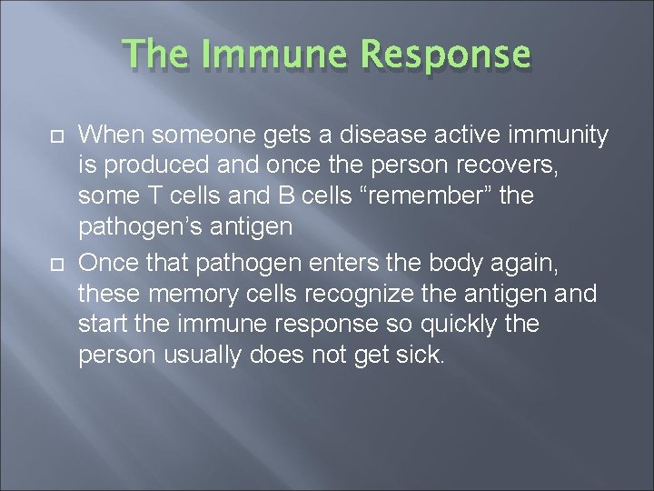 The Immune Response When someone gets a disease active immunity is produced and once