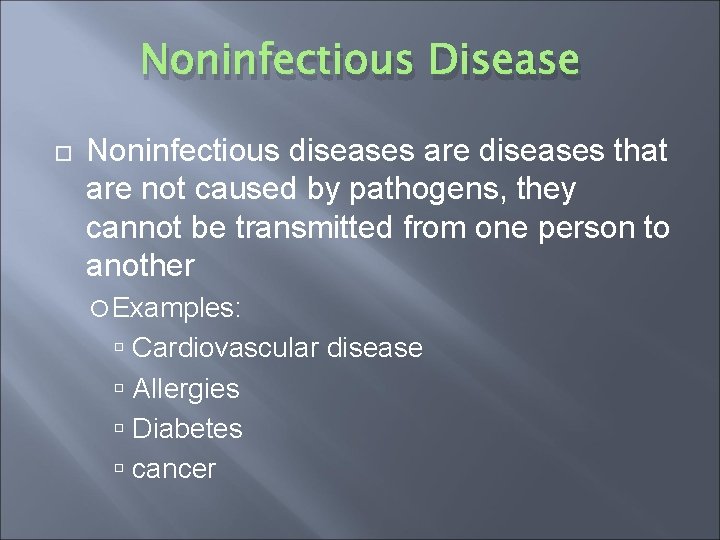 Noninfectious Disease Noninfectious diseases are diseases that are not caused by pathogens, they cannot