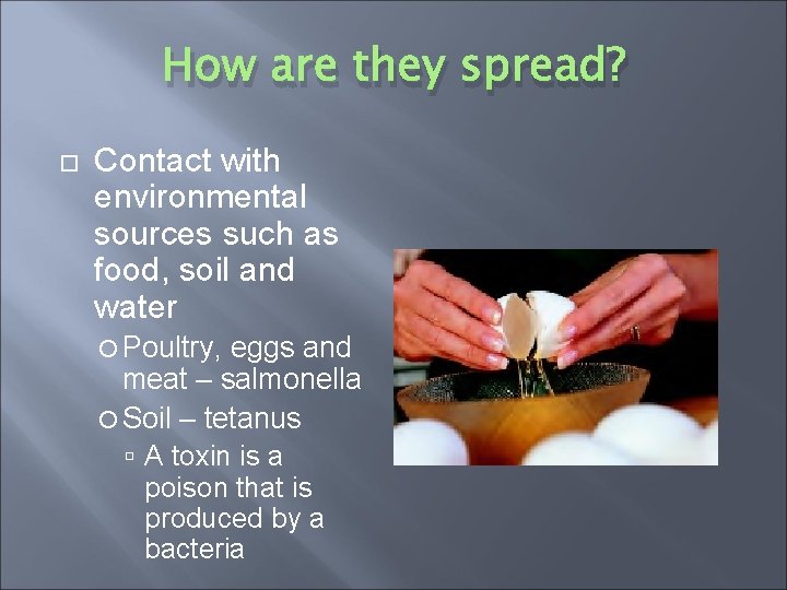 How are they spread? Contact with environmental sources such as food, soil and water