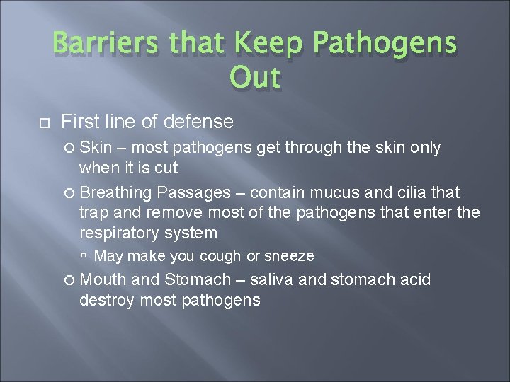 Barriers that Keep Pathogens Out First line of defense Skin – most pathogens get