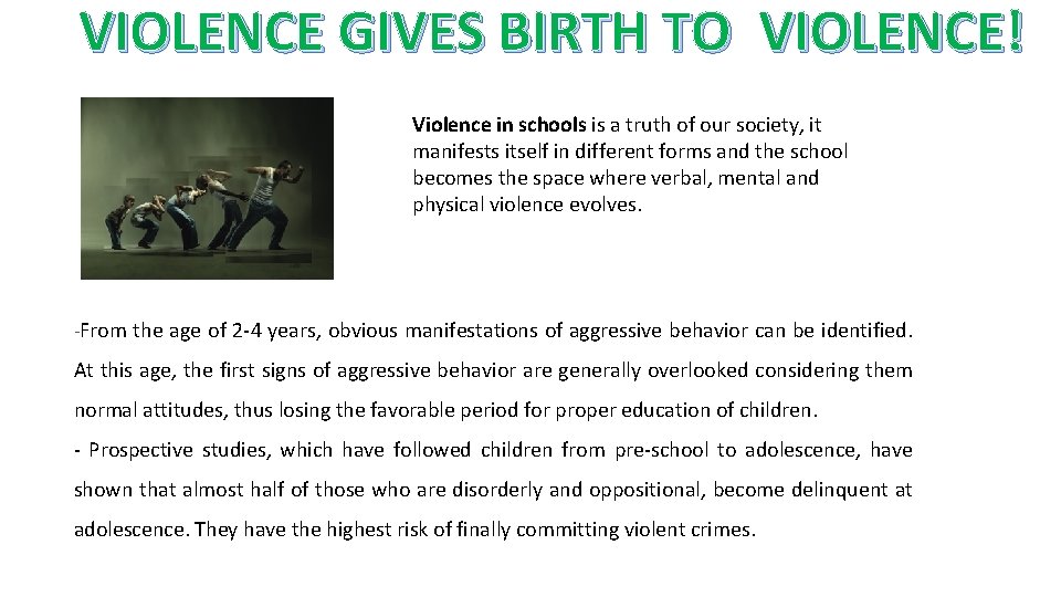 VIOLENCE GIVES BIRTH TO VIOLENCE! Violence in schools is a truth of our society,