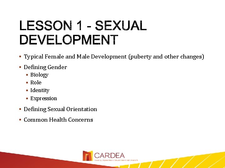  Typical Female and Male Development (puberty and other changes) Defining Gender Biology Role