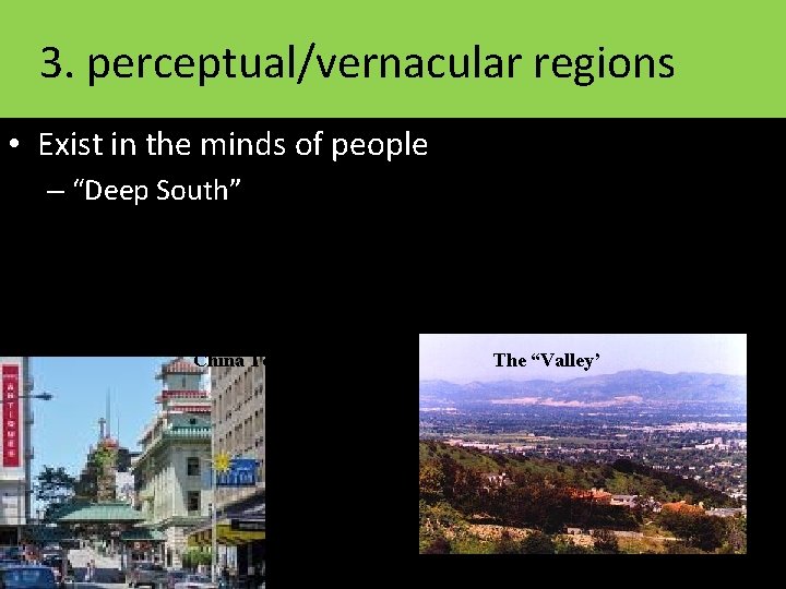 3. perceptual/vernacular regions • Exist in the minds of people – “Deep South” China