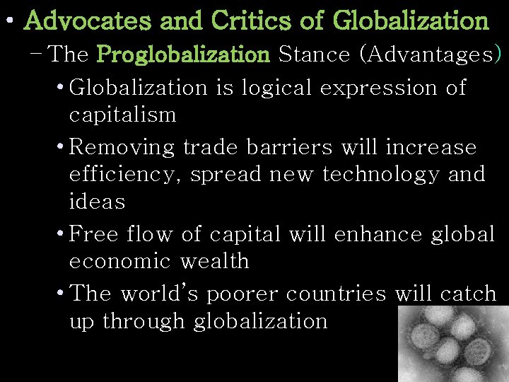  • Advocates and Critics of Globalization – The Proglobalization Stance (Advantages) • Globalization