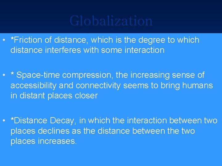 Globalization • *Friction of distance, which is the degree to which distance interferes with