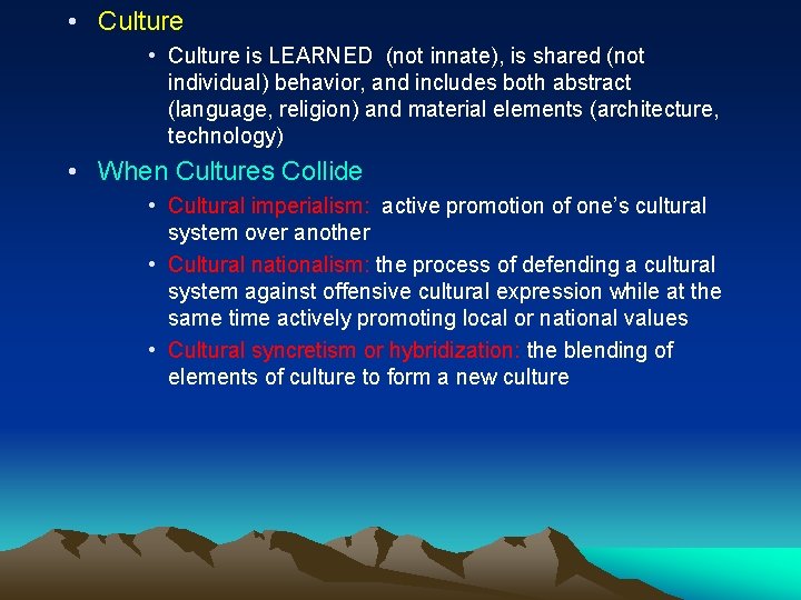  • Culture is LEARNED (not innate), is shared (not individual) behavior, and includes