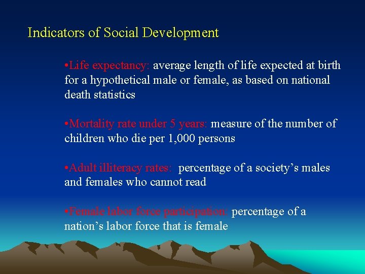 Indicators of Social Development • Life expectancy: average length of life expected at birth