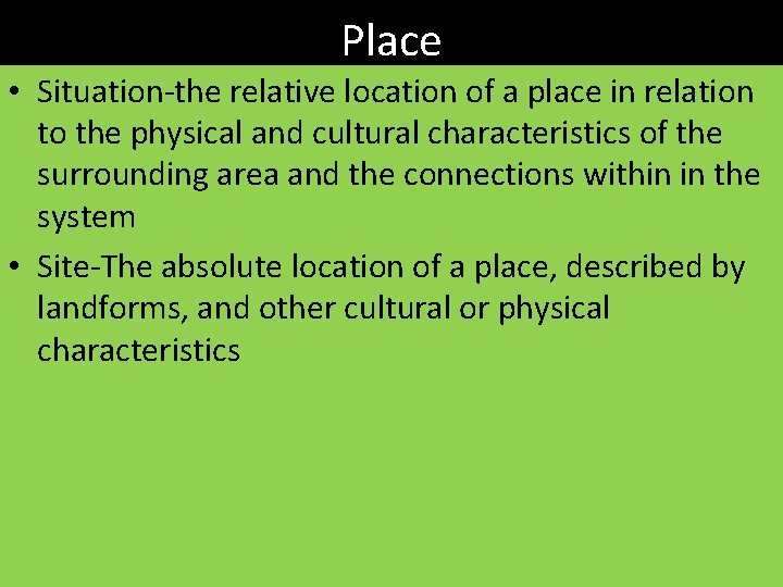 Place • Situation-the relative location of a place in relation to the physical and