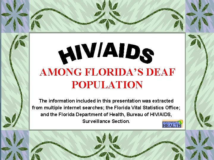 AMONG FLORIDA’S DEAF POPULATION The information included in this presentation was extracted from multiple