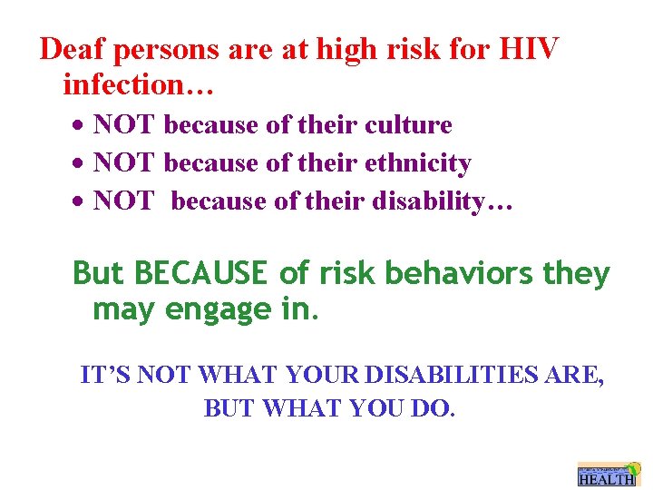 Deaf persons are at high risk for HIV infection… · NOT because of their
