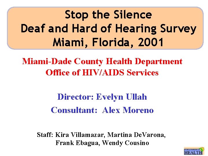 Stop the Silence Deaf and Hard of Hearing Survey Miami, Florida, 2001 Miami-Dade County