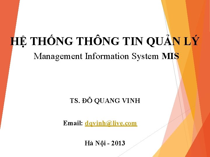 HỆ THỐNG THÔNG TIN QUẢN LÝ Management Information System MIS TS. ĐỖ QUANG VINH