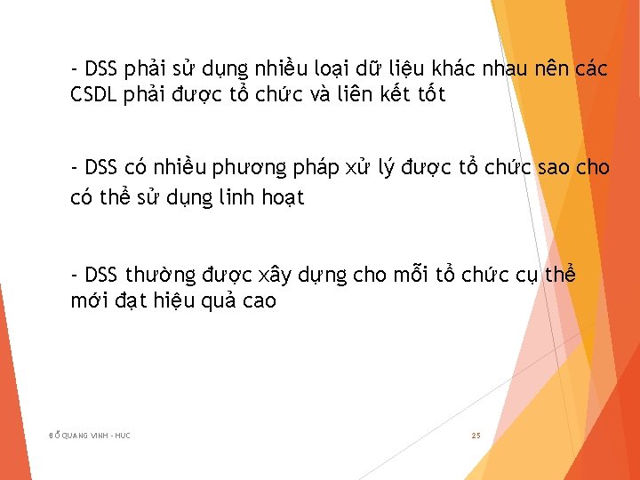 - DSS phải sử dụng nhiều loại dữ liệu khác nhau nên các CSDL