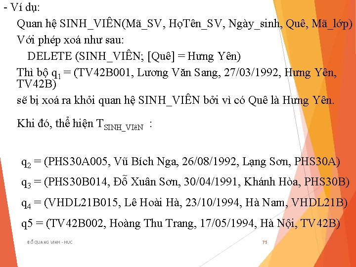 - Ví dụ: Quan hệ SINH_VIÊN(Mã_SV, HọTên_SV, Ngày_sinh, Quê, Mã_lớp) Với phép xoá như