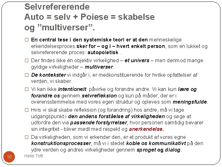 Selvrefererende Auto = selv + Poiese = skabelse og ”multiverser”. � En central tese