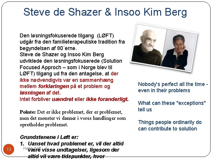 Steve de Shazer & Insoo Kim Berg Den løsningsfokuserede tilgang (LØFT) udgår fra den