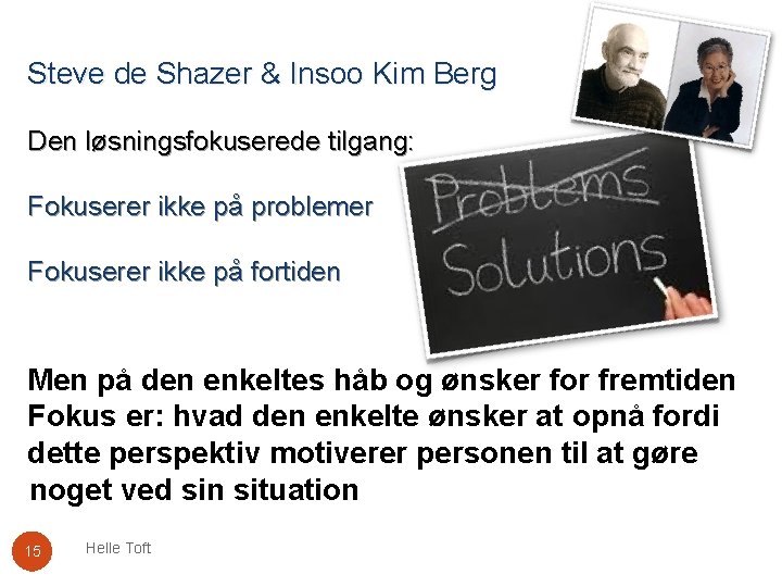 Steve de Shazer & Insoo Kim Berg Den løsningsfokuserede tilgang: Fokuserer ikke på problemer