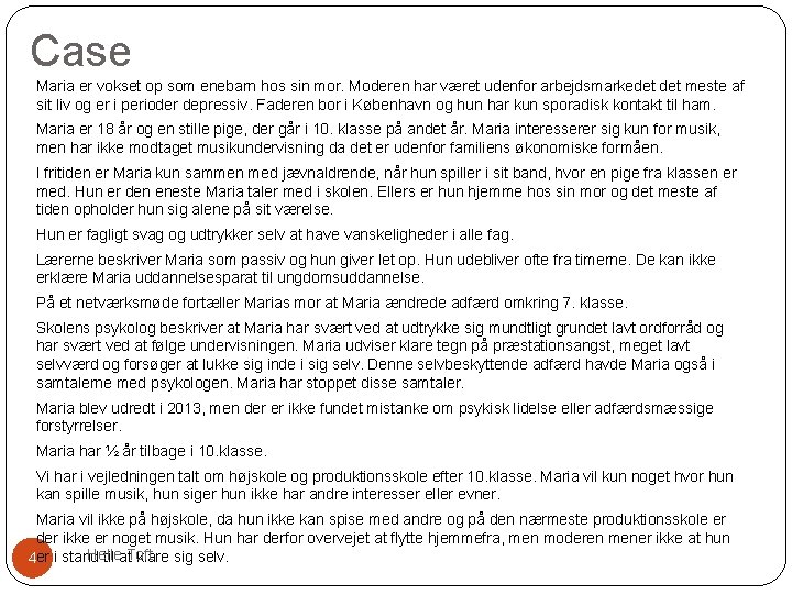 Case Maria er vokset op som enebarn hos sin mor. Moderen har været udenfor