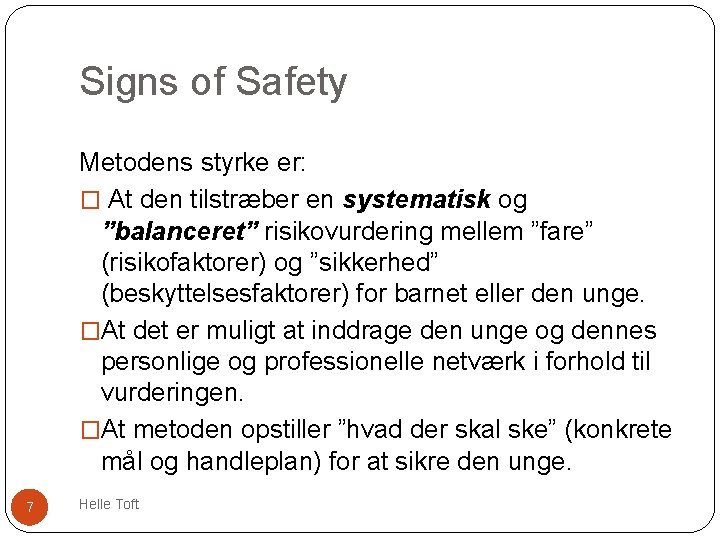 Signs of Safety Metodens styrke er: � At den tilstræber en systematisk og ”balanceret”