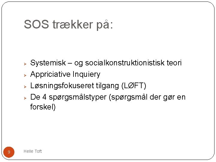 SOS trækker på: Ø Ø 9 Systemisk – og socialkonstruktionistisk teori Appriciative Inquiery Løsningsfokuseret
