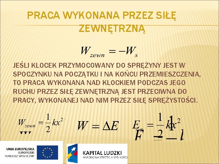 PRACA WYKONANA PRZEZ SIŁĘ ZEWNĘTRZNĄ JEŚLI KLOCEK PRZYMOCOWANY DO SPRĘŻYNY JEST W SPOCZYNKU NA