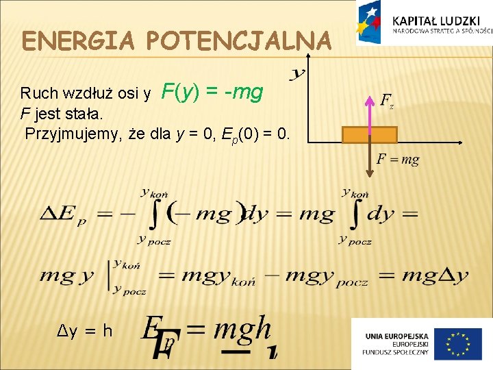 ENERGIA POTENCJALNA Ruch wzdłuż osi y F(y) = -mg F jest stała. Przyjmujemy, że