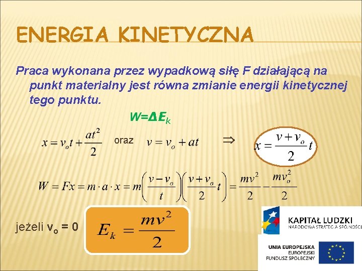 ENERGIA KINETYCZNA Praca wykonana przez wypadkową siłę F działającą na punkt materialny jest równa