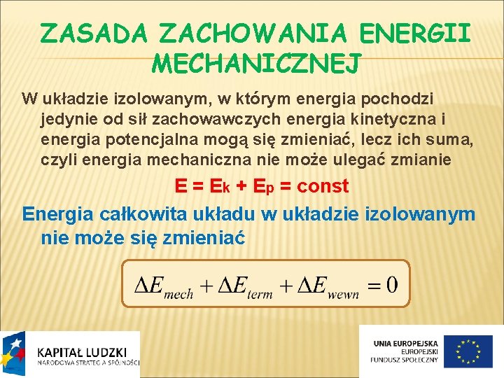 ZASADA ZACHOWANIA ENERGII MECHANICZNEJ W układzie izolowanym, w którym energia pochodzi jedynie od sił