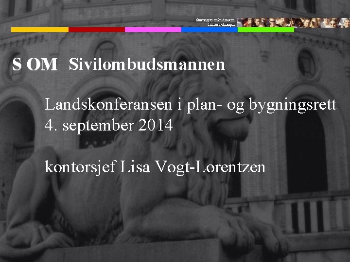 Stortingets ombudsmann forvaltningen Sivilombudsmannen Landskonferansen i plan og bygningsrett 4. september 2014 kontorsjef Lisa