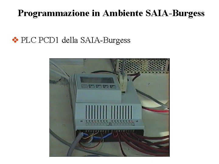 Programmazione in Ambiente SAIA-Burgess v PLC PCD 1 della SAIA-Burgess 
