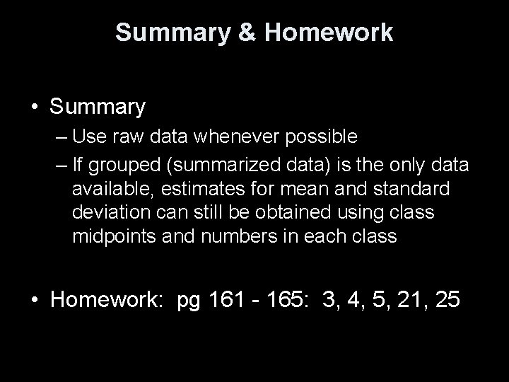 Summary & Homework • Summary – Use raw data whenever possible – If grouped