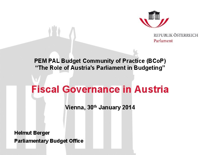 PEM PAL Budget Community of Practice (BCo. P) “The Role of Austria's Parliament in