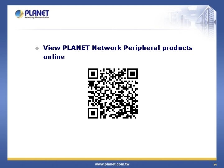 u View PLANET Network Peripheral products online 14 