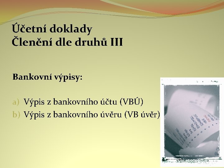 Účetní doklady Členění dle druhů III Bankovní výpisy: a) Výpis z bankovního účtu (VBÚ)