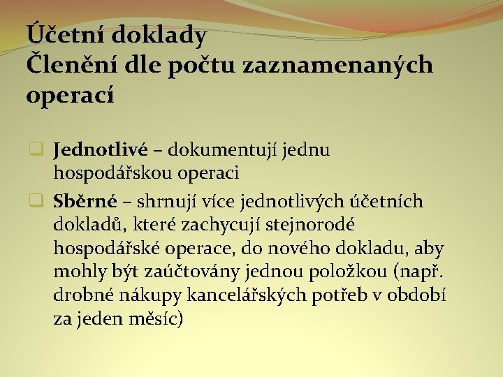 Účetní doklady Členění dle počtu zaznamenaných operací Jednotlivé – dokumentují jednu hospodářskou operaci Sběrné