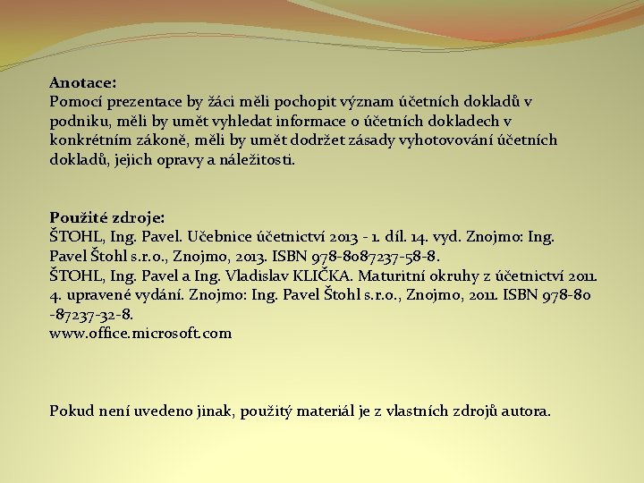 Anotace: Pomocí prezentace by žáci měli pochopit význam účetních dokladů v podniku, měli by