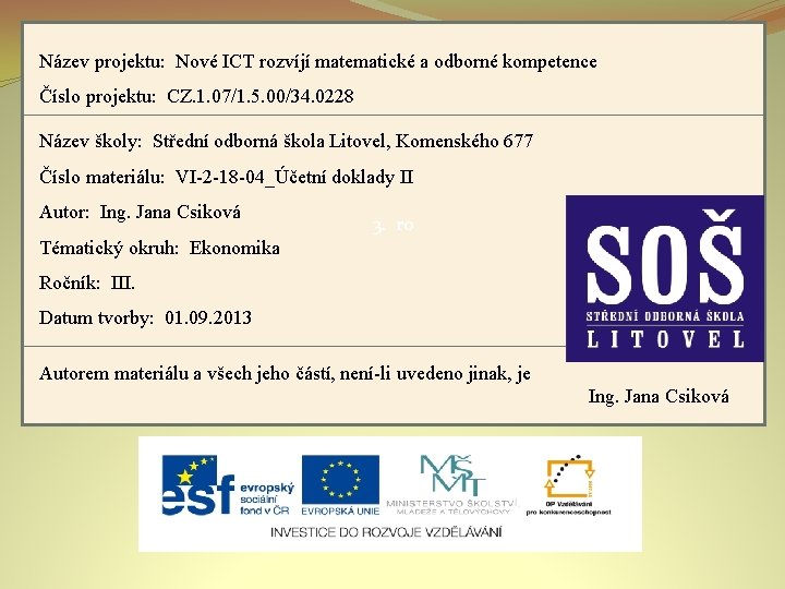 Název projektu: Nové ICT rozvíjí matematické a odborné kompetence Číslo projektu: CZ. 1. 07/1.