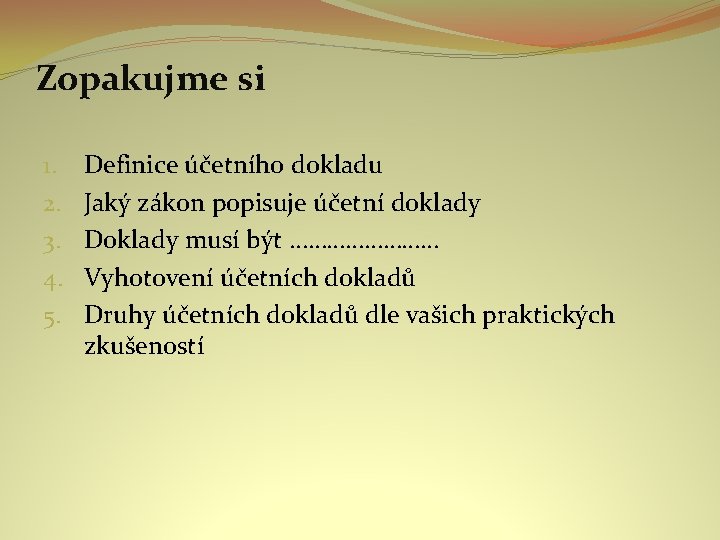 Zopakujme si 1. 2. 3. 4. 5. Definice účetního dokladu Jaký zákon popisuje účetní