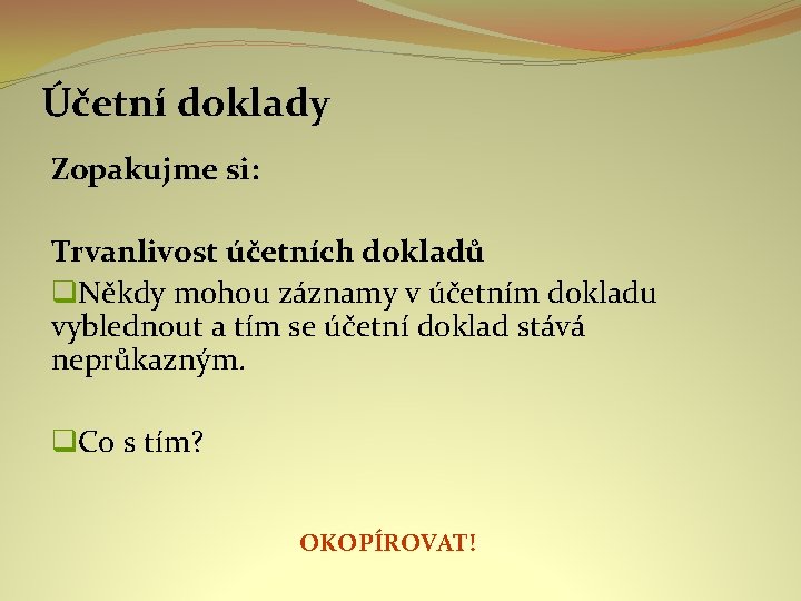 Účetní doklady Zopakujme si: Trvanlivost účetních dokladů Někdy mohou záznamy v účetním dokladu vyblednout