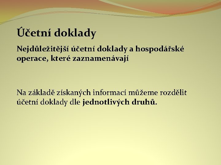 Účetní doklady Nejdůležitější účetní doklady a hospodářské operace, které zaznamenávají Na základě získaných informací