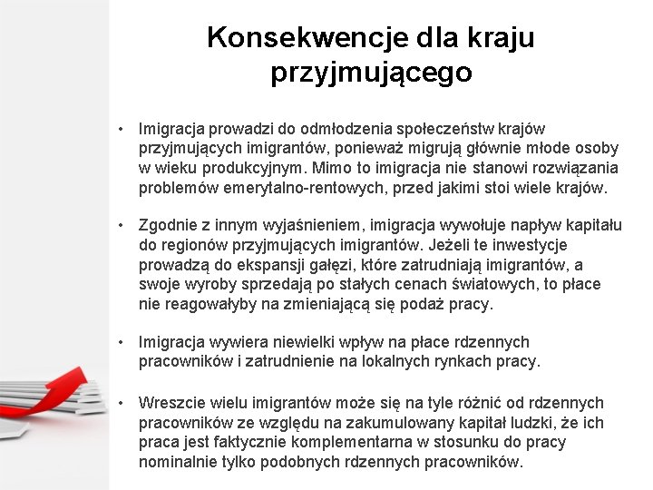 Konsekwencje dla kraju przyjmującego • Imigracja prowadzi do odmłodzenia społeczeństw krajów przyjmujących imigrantów, ponieważ