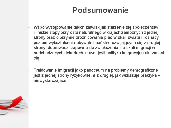 Podsumowanie • Współwystępowanie takich zjawisk jak starzenie się społeczeństw i niskie stopy przyrostu naturalnego