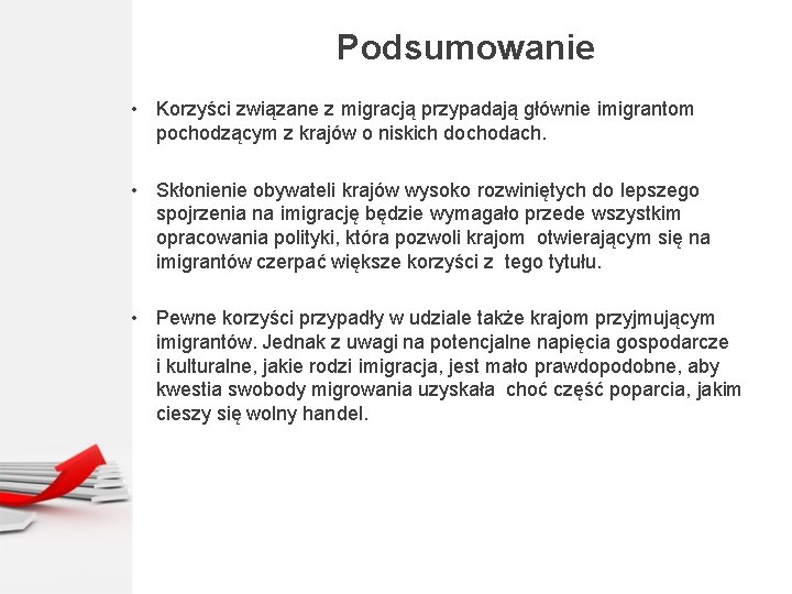 Podsumowanie • Korzyści związane z migracją przypadają głównie imigrantom pochodzącym z krajów o niskich