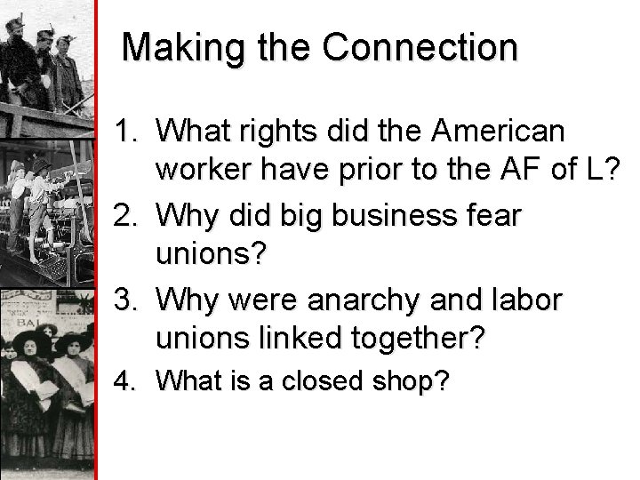 Making the Connection 1. What rights did the American worker have prior to the