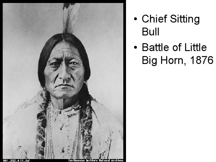  • Chief Sitting Bull • Battle of Little Big Horn, 1876 