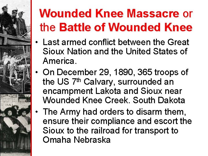 Wounded Knee Massacre or the Battle of Wounded Knee • Last armed conflict between