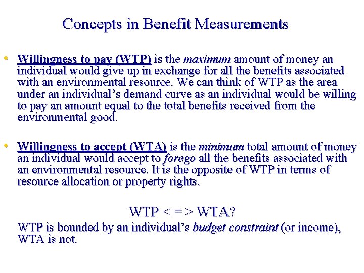 Concepts in Benefit Measurements • Willingness to pay (WTP) is the maximum amount of