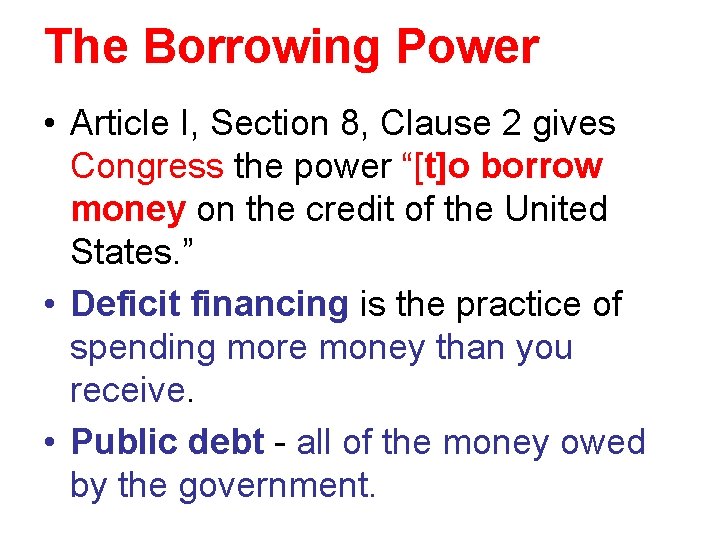 The Borrowing Power • Article I, Section 8, Clause 2 gives Congress the power